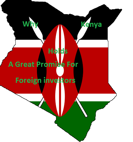 7 Great Reasons Why Foreign Investors Should Invest in Kenya| Foreign investment