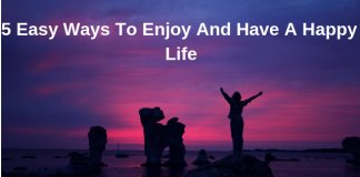 5 Easy Steps To Enjoy Life And Get The Most Out Of 2019 how to enjoy life
