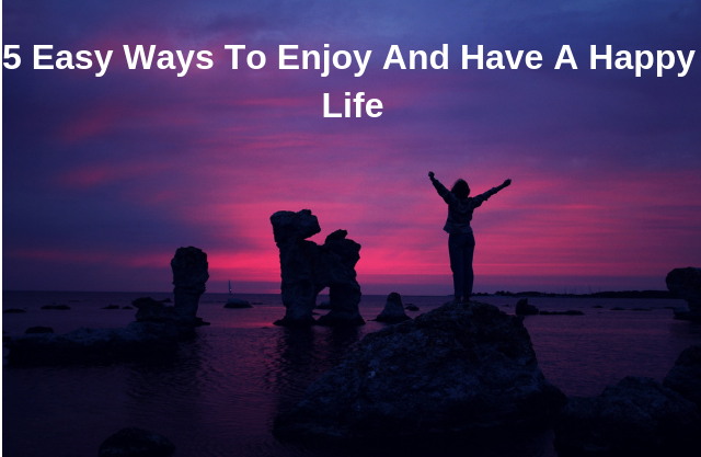 how to enjoy life