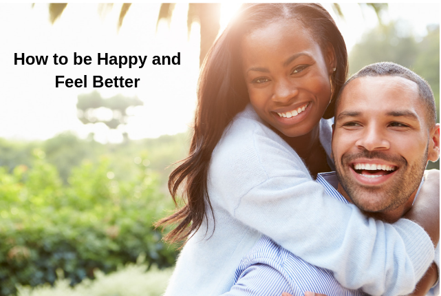 How to be Happy and Feel Better in the Here and Now