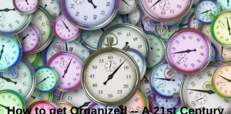 How to Get Organized — A 21st Century Guide